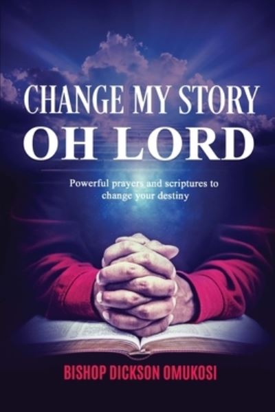 Cover for Dickson Omukosi · Change My Story Oh Lord (Book) (2023)