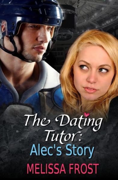The Dating Tutor: Alec's Story - Melissa Frost - Books - Evernight Publishing - 9781771307062 - January 19, 2014