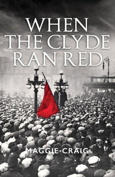 Cover for Maggie Craig · When The Clyde Ran Red: A Social History of Red Clydeside (Pocketbok) [Reprint edition] (2018)