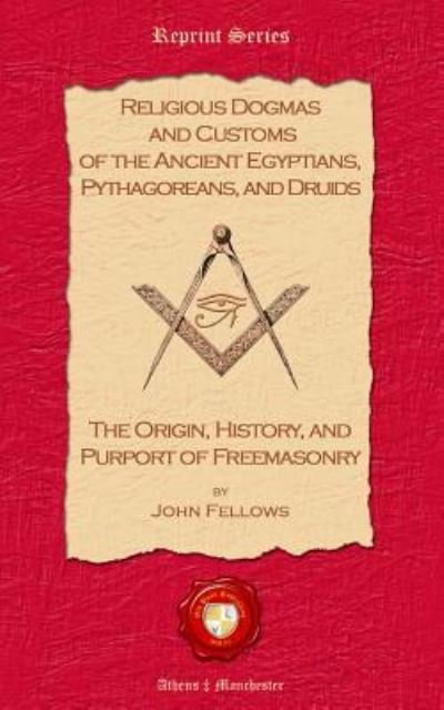 Cover for John Fellows · Religious Dogmas and Customs of the Ancient Egyptians, Pythagoreans, and Druids (Paperback Book) (2011)