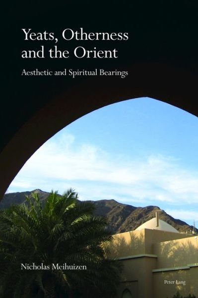 Cover for Nicholas Meihuizen · Yeats, Otherness and the Orient: Aesthetic and Spiritual Bearings (Paperback Book) [New edition] (2018)