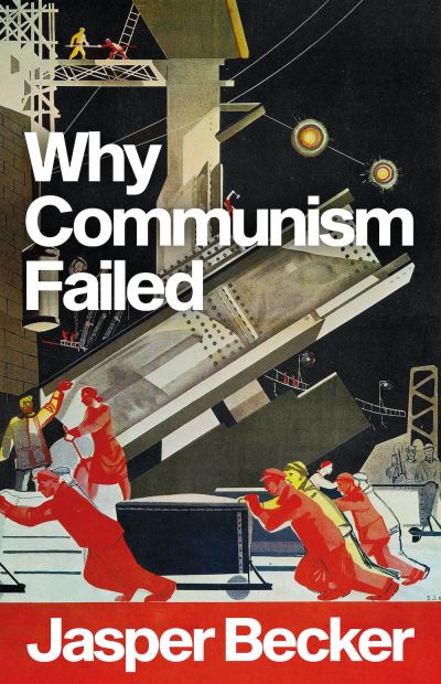 Cover for Jasper Becker · Why Communism Failed (Hardcover Book) (2022)