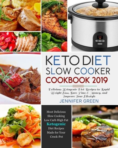 Cover for Jennifer Green · Keto Diet Slow Cooker Cookbook 2019 : Delicious Ketogenic Diet Recipes to Rapid Weight Loss, Save Time&amp; Money, and Improve Your Lifestyle (Taschenbuch) (2018)