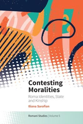 Cover for Iliana Sarafian · Contesting Moralities: Roma Identities, State and Kinship - New Directions in Romani Studies (Gebundenes Buch) (2023)