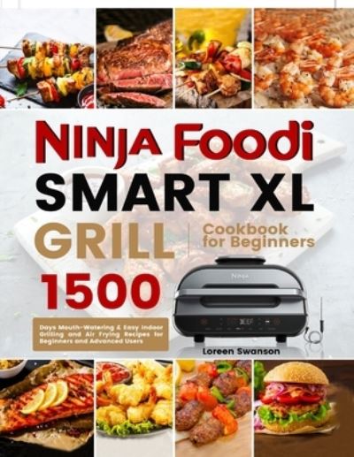 Cover for Loreen Swanson · Ninja Foodi Smart Xl Grill Cookbook for Beginners (Paperback Book) (2021)