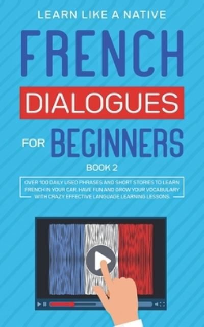 Cover for Learn Like A Native · French Dialogues for Beginners Book 2 (Paperback Bog) (2021)