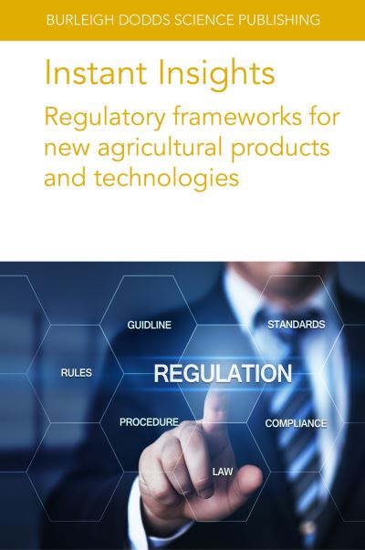 Instant Insights: Regulatory Frameworks for New Agricultural Products and Technologies - Burleigh Dodds Science: Instant Insights - Various Authors - Kirjat - Burleigh Dodds Science Publishing Limite - 9781835450062 - tiistai 23. huhtikuuta 2024