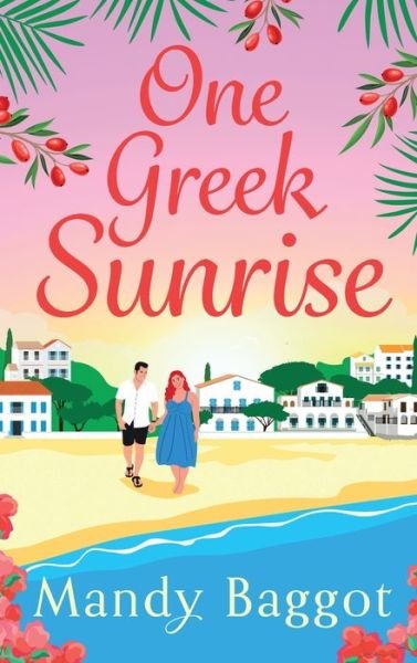 Cover for Mandy Baggot · One Greek Sunrise: A sizzling summer romantic comedy from BESTSELLER Mandy Baggot for 2024 (Innbunden bok) (2024)