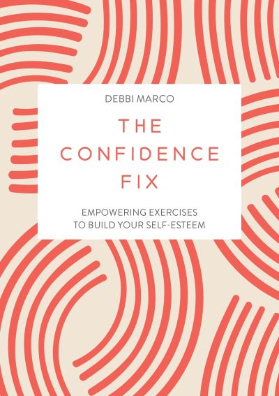 Cover for Debbi Marco · The Confidence Fix: Empowering Exercises to Build Your Self-Esteem (Paperback Book) (2024)