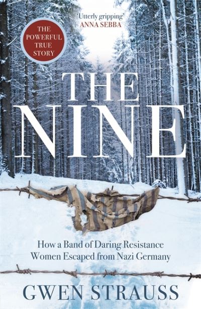 The Nine: How a Band of Daring Resistance Women Escaped from Nazi Germany - The Powerful True Story - Gwen Strauss - Libros - Bonnier Books Ltd - 9781838772062 - 24 de junio de 2021