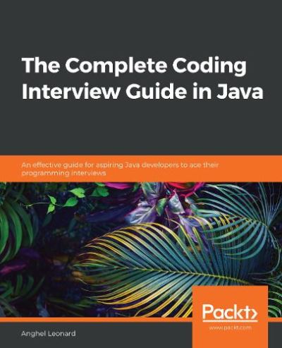 Cover for Anghel Leonard · The The Complete Coding Interview Guide in Java: An effective guide for aspiring Java developers to ace their programming interviews (Paperback Book) (2020)