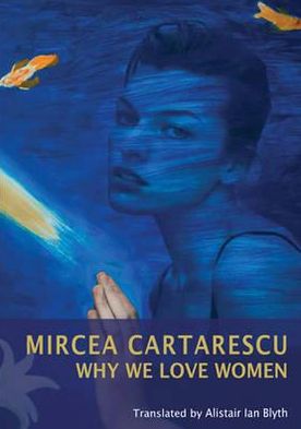 Cover for Mircea Cartarescu · Why We Love Women (Inbunden Bok) (2013)