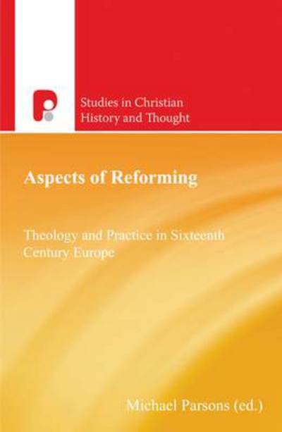 Cover for Michael Parsons · Aspects of Reforming: Theology and Practice in Sixteenth Century Europe - Studies in Christian History and Thought (Taschenbuch) (2013)