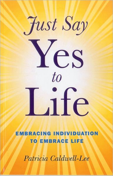 Cover for Trisha Caldwell · Just Say Yes to Life - Embracing individuation to embrace life (Paperback Book) (2012)