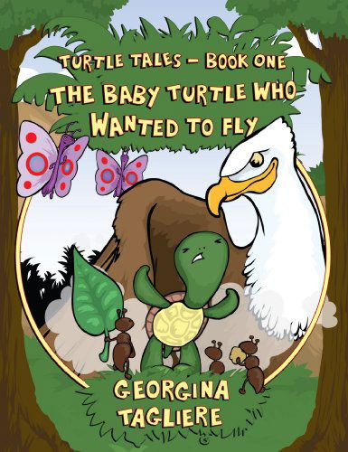 Cover for Georgina Tagliere · Turtle Tales - Book One: The Baby Turtle who Wanted to Fly (Paperback Book) (2009)