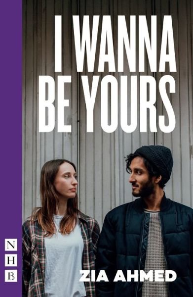 Cover for Zia Ahmed · I Wanna Be Yours - NHB Modern Plays (Taschenbuch) (2019)