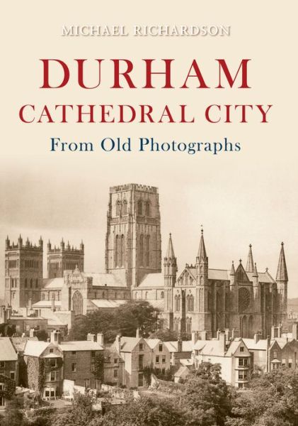 Cover for Michael Richardson · Durham Cathedral City from Old Photographs - From Old Photographs (Paperback Book) (2010)