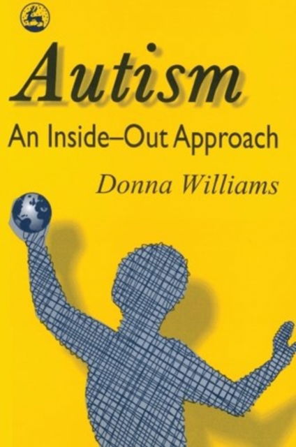 Autism an Inside-out Approach - Donna Williams - Books - JESSICA KINGSLEY - 9781849857062 - May 1, 1996