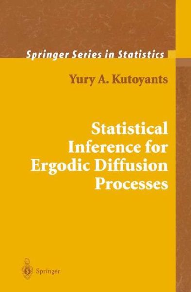 Statistical Inference for Ergodic Diffusion Processes - Springer Series in Statistics - Yury A. Kutoyants - Bøger - Springer London Ltd - 9781849969062 - 19. oktober 2010