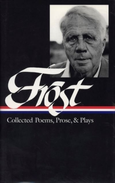 Cover for Robert Frost · Robert Frost: Collected Poems, Prose, &amp; Plays (LOA #81) (Hardcover Book) (1995)