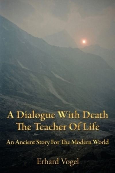 Cover for Erhard Vogel · A Dialogue With Death The Teacher Of Life: An Ancient Story For The Modern World (Paperback Book) (2020)