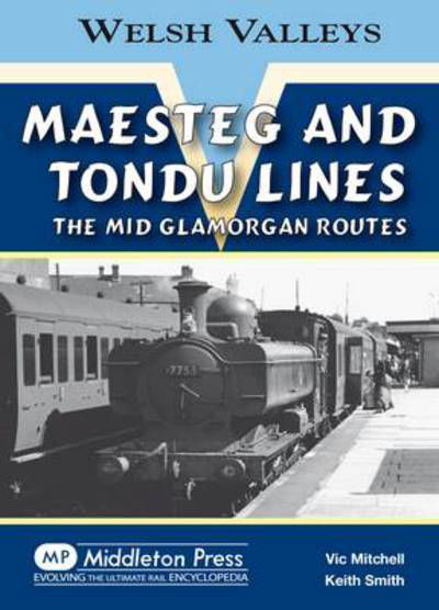 Maesteg and Tondu Lines: The Mid Glamorgan Routes - Welsh Valleys - Vic Mitchell - Books - Middleton Press - 9781908174062 - October 22, 2011