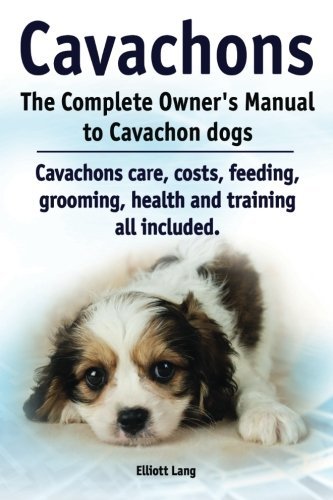 Cover for Elliott Lang · Cavachons. the Complete Owners Manual to Cavachon Dogs: Cavachons Care, Costs, Feeding, Grooming, Health and Training All Included. (Taschenbuch) (2014)