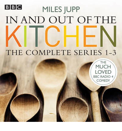 Cover for Miles Jupp · In and Out of the Kitchen: The Complete Series 1-3 (Audiobook (CD)) [Unabridged edition] (2014)