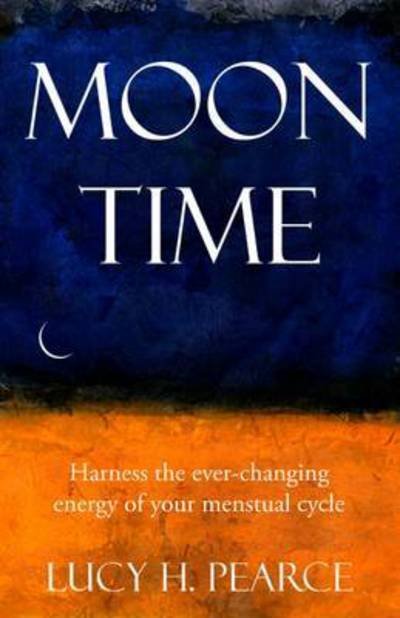 Moon Time: Harness the Ever-Changing Energy of Your Menstrual Cycle - Lucy H. Pearce - Bøger - Womancraft Publishing - 9781910559062 - 1. juni 2015