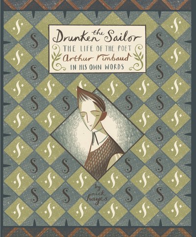 Cover for Nick Hayes · The Drunken Sailor: The Life of the Poet Arthur Rimbaud in His Own Words (Hardcover Book) (2018)