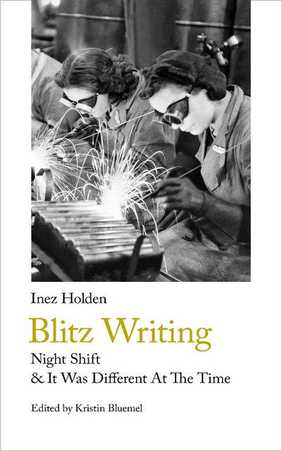 Cover for Inez Holden · Blitz Writing: Night Shift &amp; It Was Different At The Time - Handheld Classics (Paperback Book) [New edition] (2019)