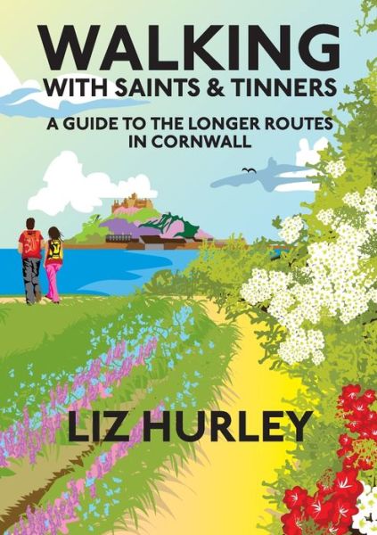 Cover for Liz Hurley · Walking with Saints and Tinners: A walking guide to the longer routes in Cornwall - Cornish Walks (Paperback Book) (2022)