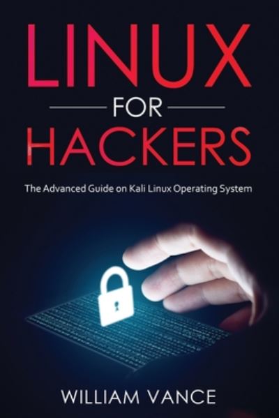 Cover for Vance William Vance · Linux for Hackers: The Advanced Guide on Kali Linux Operating System (Paperback Book) (2020)