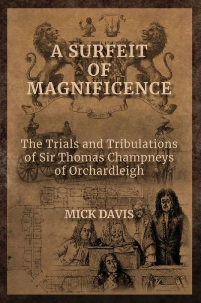 Cover for Mick Davis · A Surfeit of Magnificence: The Trials &amp; Tribulations of Sir Thomas Champneys of Orchardleigh (Paperback Book) (2021)