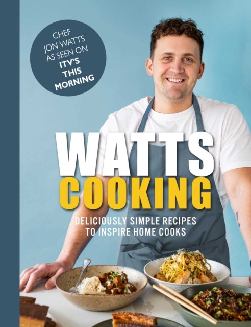 Cover for Jon Watts · Watts Cooking: Deliciously simple recipes to inspire home cooks (Gebundenes Buch) (2023)