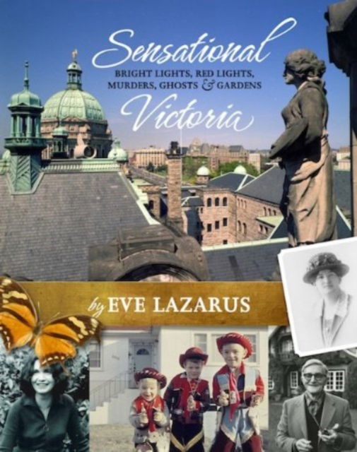 Cover for Eve Lazarus · Sensational Victoria: Bright Lights, Red Lights, Murders, Ghosts &amp; Gardens (Paperback Book) (2012)