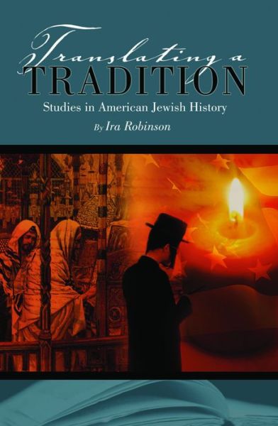 Cover for Ira Robinson · Translating a Tradition: Studies in American Jewish History - Judaism and Jewish Life (Hardcover Book) (2008)