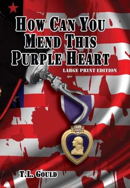 Cover for T L Gould · How Can You Mend This Purple Heart (Gebundenes Buch) (2009)