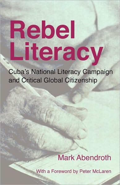 Cover for Mark Abendroth · Rebel Literacy: Cuba's National Literacy Campaign and Critical Global Citizenship (Paperback Book) (2009)