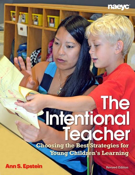 Cover for Ann S. Epstein · The Intentional Teacher: Choosing the Best Strategies for Young Children's Learning (Paperback Book) [Revised edition] (2014)