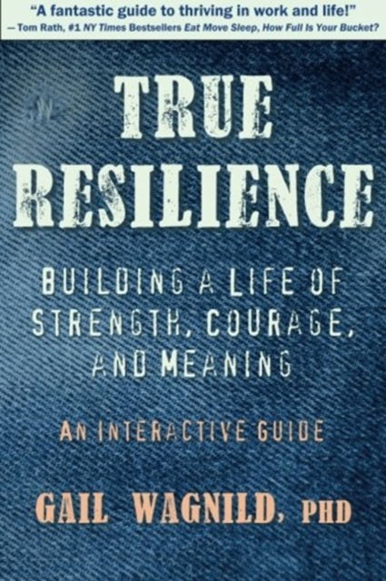 Cover for Gail Wagnild · True Resilience: Building a Life of Strength, Courage, and Meaning (Paperback Book) (2014)