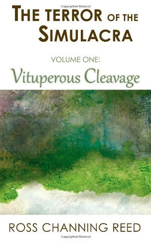 Cover for Ross Channing Reed · The Terror of the Simulacra: Volume One: Vituperous Cleavage (Volume 1) (Pocketbok) (2013)