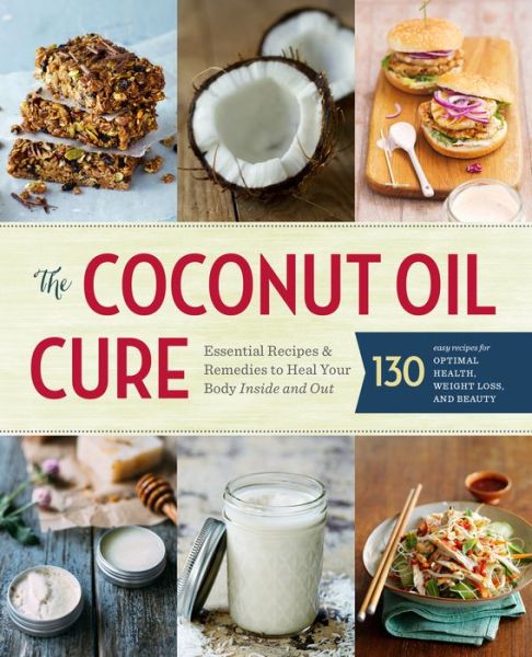 Cover for Sonoma Press · The Coconut Oil Cure: Essential Recipes &amp; Remedies to Heal Your Body Inside and Out (Paperback Book) (2015)