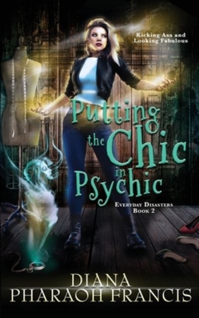 Putting the Chic in Psychic - Diana Pharaoh Francis - Books - Lucky Foot Press - 9781944756062 - October 7, 2023