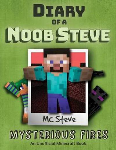 Cover for MC Steve · Diary of a Minecraft Noob Steve: Book 1 - Mysterious Fires - Diary of a Minecraft Noob Steve (Taschenbuch) (2017)