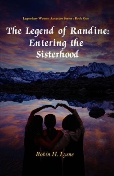 Cover for Robin H Lysne · The Legend of Randine: Entering the Sisterhood (Paperback Book) (2021)