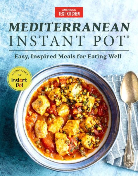 Cover for America's Test Kitchen · Mediterranean Instant Pot: Easy, Inspired Meals for Eating Well (Hardcover Book) (2019)