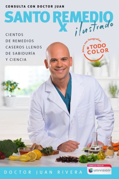 Cover for Doctor Juan Rivera · Santo remedio ilustrado y a color / Doctor Juan's Top Home Remedies. Illustrated and Full Color Edition (Paperback Book) (2018)