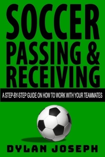 Cover for Dylan Joseph · Soccer Passing &amp; Receiving (Pocketbok) (2018)