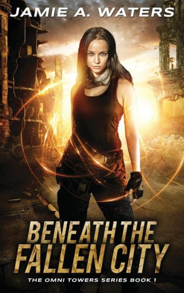 Cover for Jamie a Waters · Beneath the Fallen City - Omni Towers (Hardcover Book) (2019)